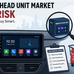 Why the Android Head Unit Market Is High-Risk (And How to Buy Safely)?