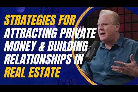 Strategies for Attracting Private Money and Building  Relationships in Real Estate