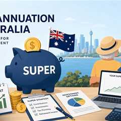 Superannuation in Australia: A Complete Guide to Building Wealth for Retirement