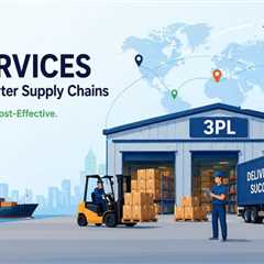 3PL Services: The Key to Scalable, Cost-Effective Supply Chain Management