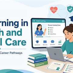 E-Learning in Health and Social Care: Benefits, Skills and Career Pathways