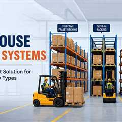 Warehouse Storage Systems Explained: Choosing the Right Solution for Different Inventory Types
