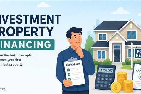 How to Finance Your First Investment Property: A Complete Guide to Investment Property Financing