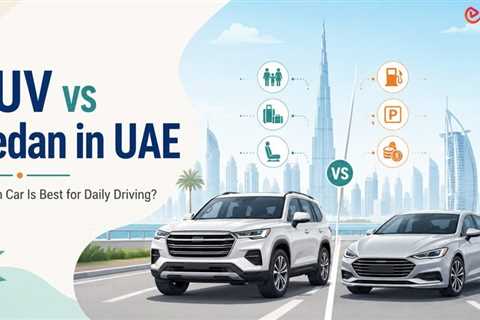 SUV vs Sedan in UAE: Which Vehicle Type Makes More Sense for Daily Life?