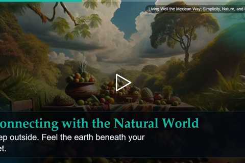 Living Well the Mexican Way: Simplicity, Nature, and Balance