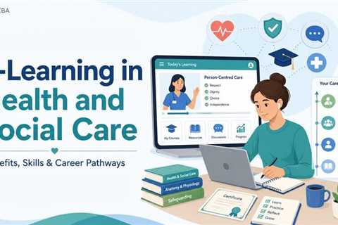 E-Learning in Health and Social Care: Benefits, Skills and Career Pathways