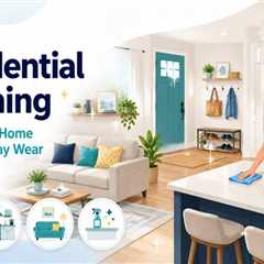 How Regular Residential Cleaning Helps Homeowners Stay Ahead of Everyday Household Wear?