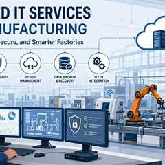 Managed IT Services for Manufacturing: Building Resilient, Secure, and Smarter Factories