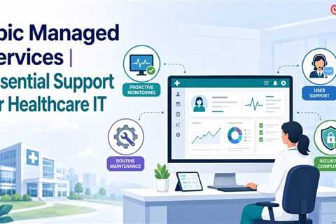 Epic Managed Services Tasks That Support Daily Clinical Operations