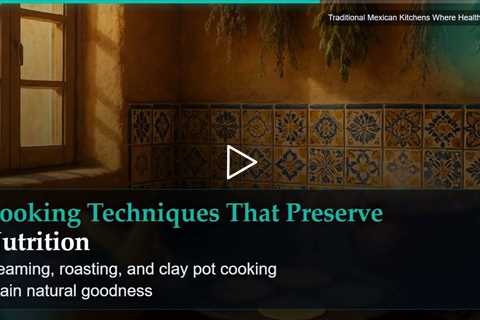 Traditional Mexican Kitchens Where Health Begins