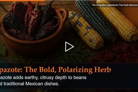 The Forgotten Ingredients That Built Mexican Cuisine